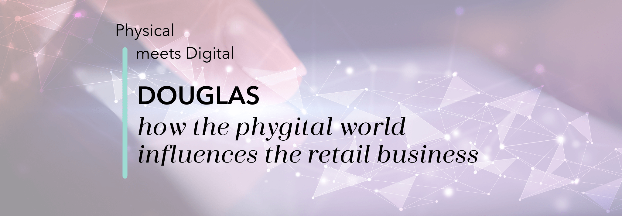 Titelbild mit Schriftzug - how the phygital world influences the retail business